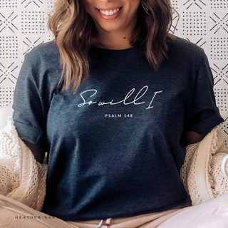 So Will I: Psalm 148 T-Shirt