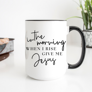 In the Morning When I Rise 15oz Ceramic Mug