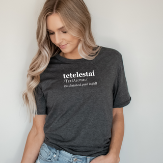 Tetelestai - It Is Finished T-Shirt in Multiple Color Options- Unisex